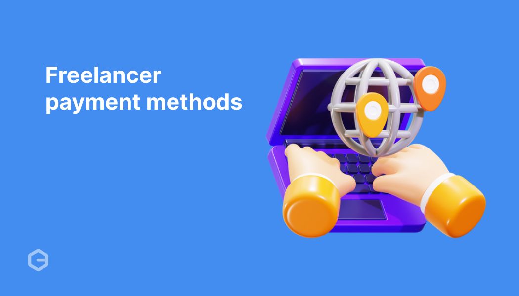 Top 7 payment methods for freelancers: Save time and fees