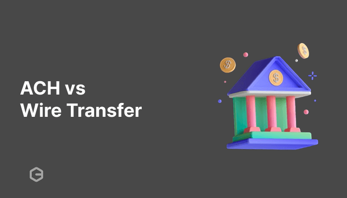 ACH vs Wire Transfer: Key Differences Explained
