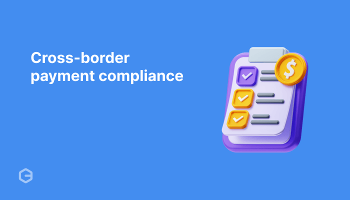 Cross-border payment compliance: What you need to know