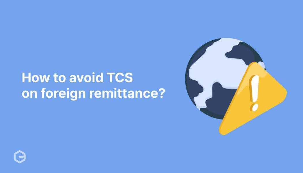 How to avoid TCS on foreign remittance? Complete guide