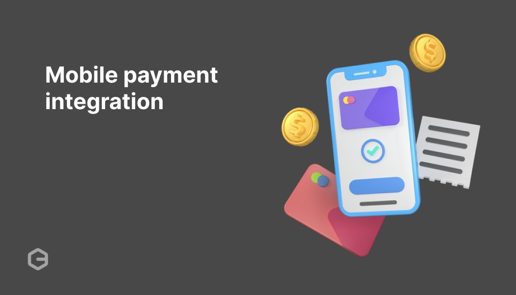 Mobile payment integration: Fix your checkout and grow sales