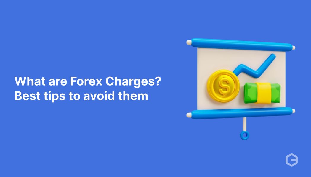 What are Forex Charges? Best tips to avoid them