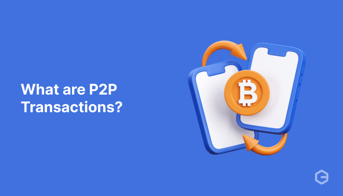 What are P2P transactions? Types, benefits, and challenges