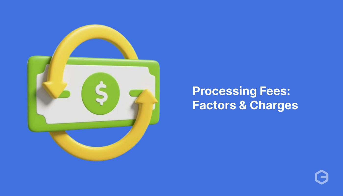 What are Processing Fees: Key Factors, Types & Strategies To Minimize Them
