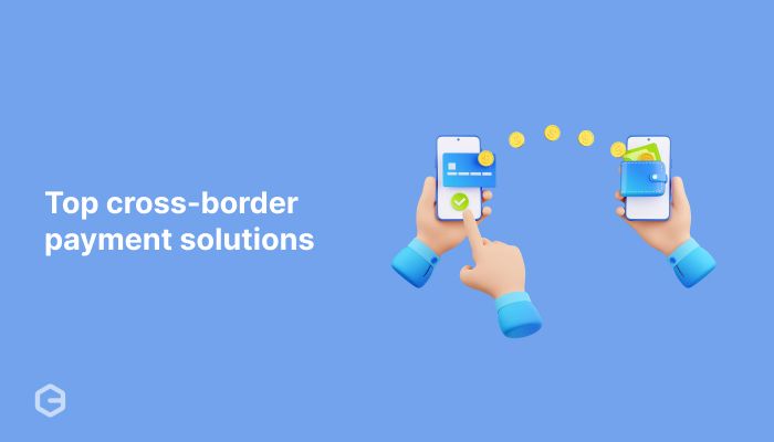 What are cross-border payments? Uses and different solutions