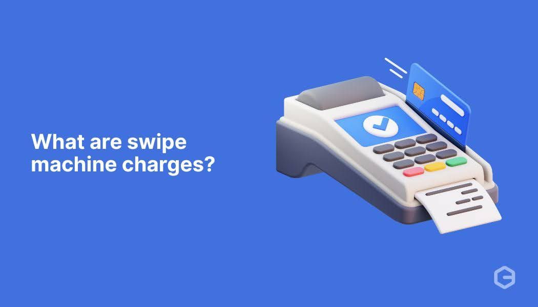 What are swipe machine charges? Tips to reduce costs