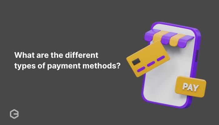 What are the different types of payment methods?