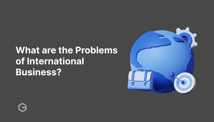 What are the problems of international business? (+ fixes)