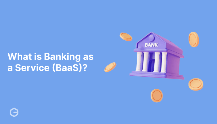 What is Banking as a Service (BaaS)? Benefits and use cases