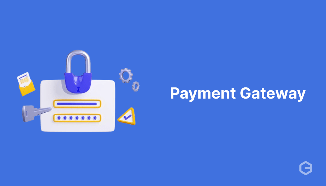 What is a Payment Gateway? And How Does It Work?