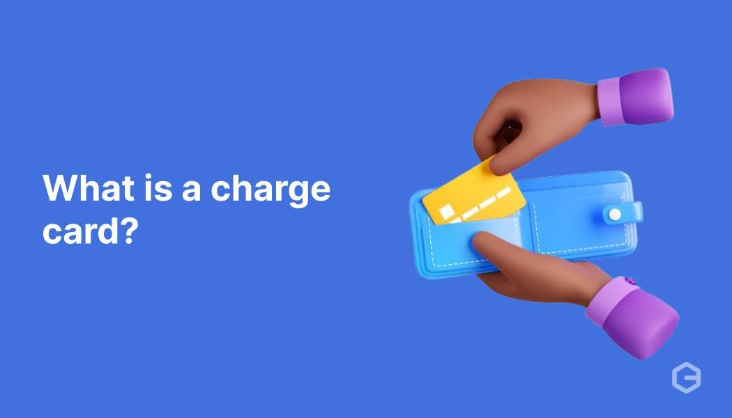 What is a charge card? Features, benefits, and limitations