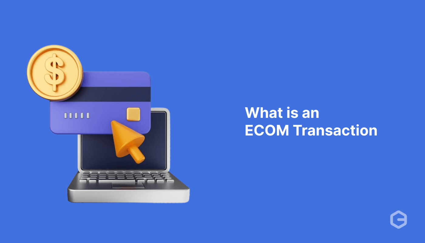 What is an ECOM Transaction: Benefits, Features, and Future Scope