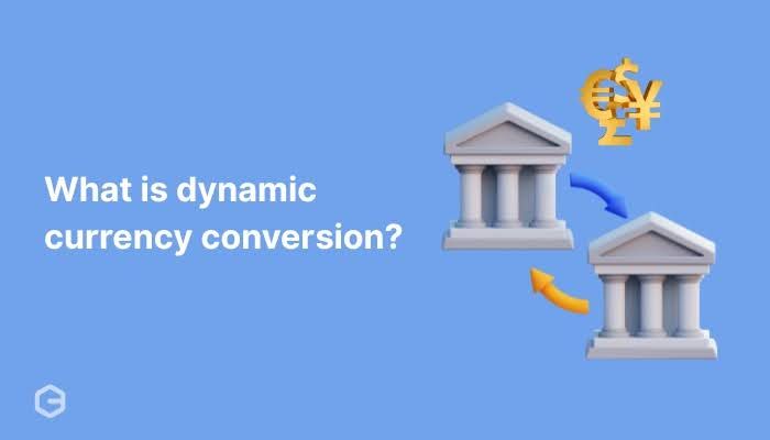 What is dynamic currency conversion? All you need to know