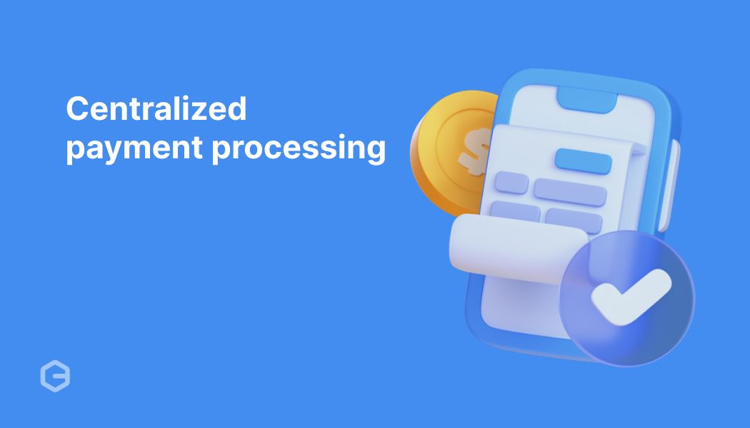 How centralized payment processing helps you reduce costs