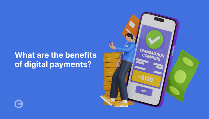 What are the benefits of digital payments? A complete guide