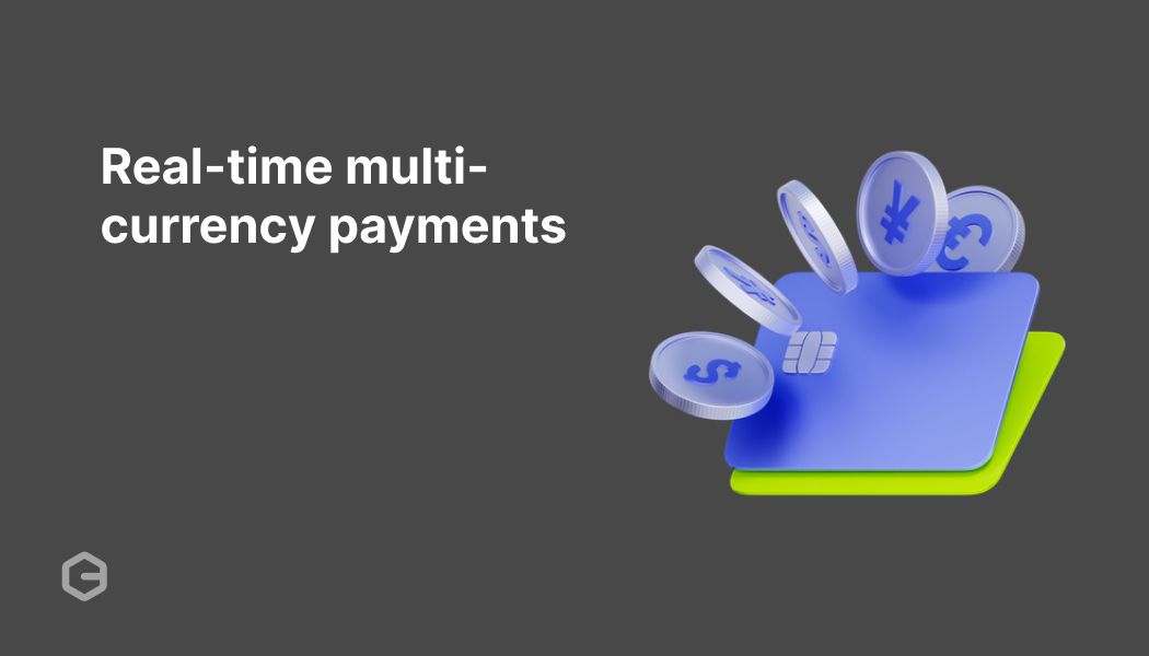 Real-time multi-currency payments: A guide to faster sales