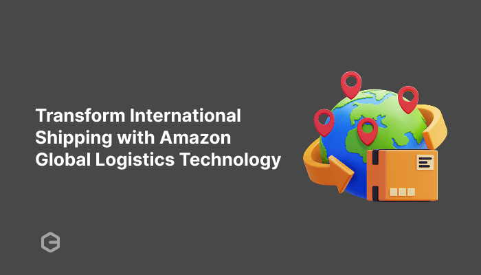 Transform International Shipping with Amazon Global Logistics Technology