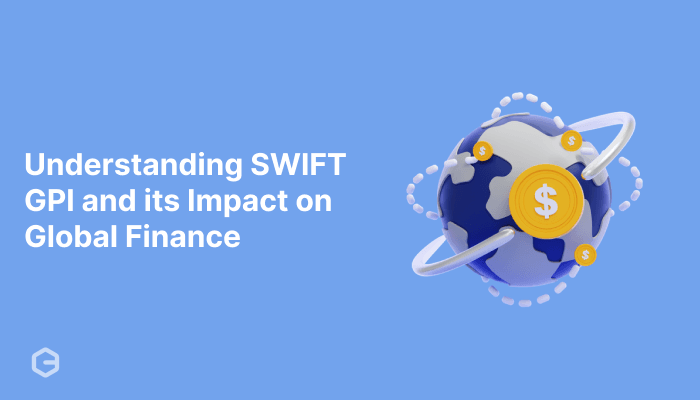 Understanding SWIFT GPI and its Impact on Global Finance