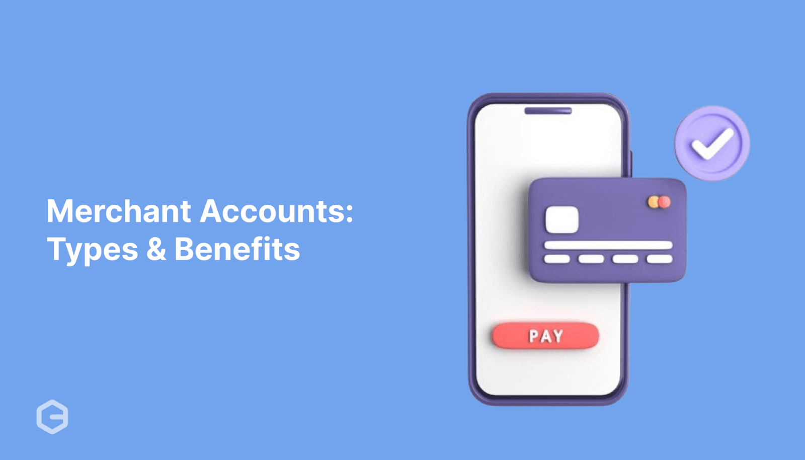 What are Merchant Accounts: Types, Benefits, and Application Process