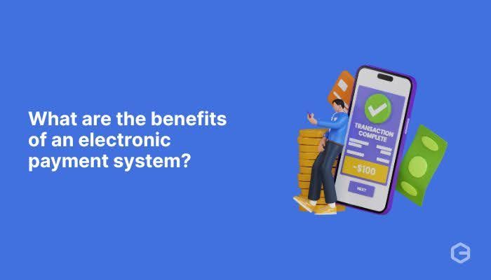 What are the benefits of an electronic payment system?