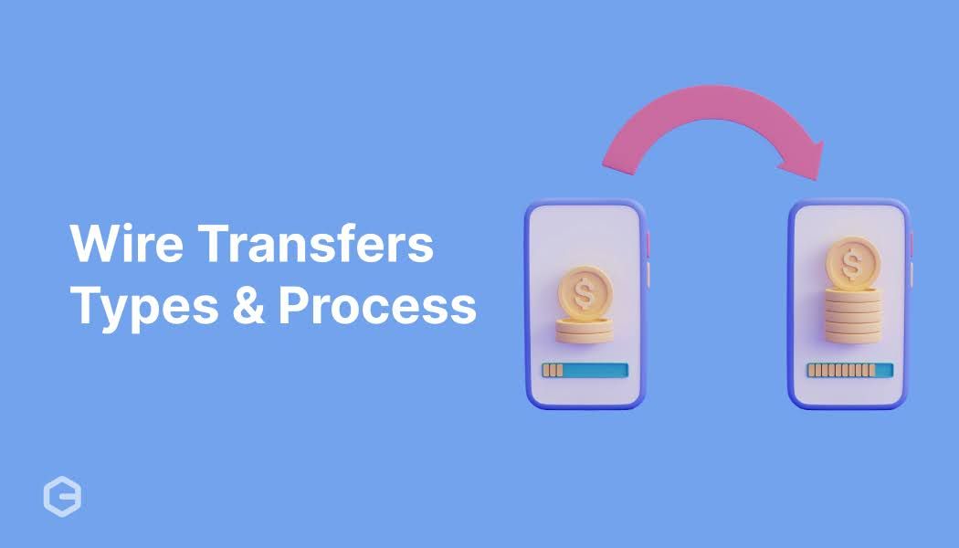 What are wire transfers: Types, benefits, and how they work