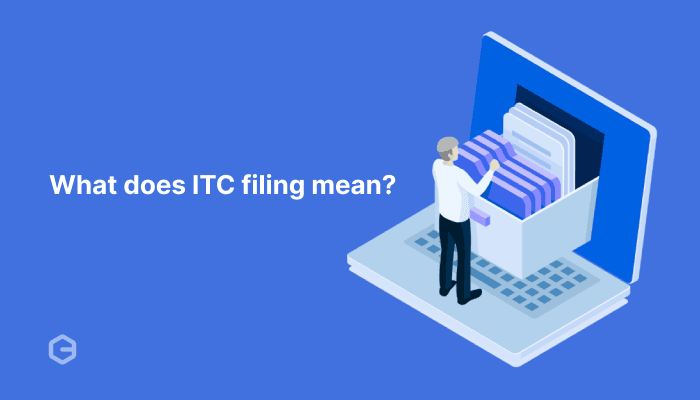 What does an ITC filing mean? A complete step-by-step guide